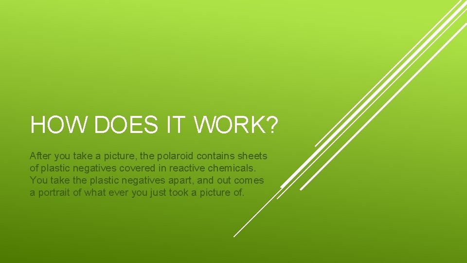 HOW DOES IT WORK? After you take a picture, the polaroid contains sheets of