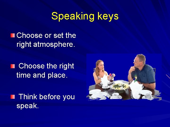 Speaking keys Choose or set the right atmosphere. Choose the right time and place.