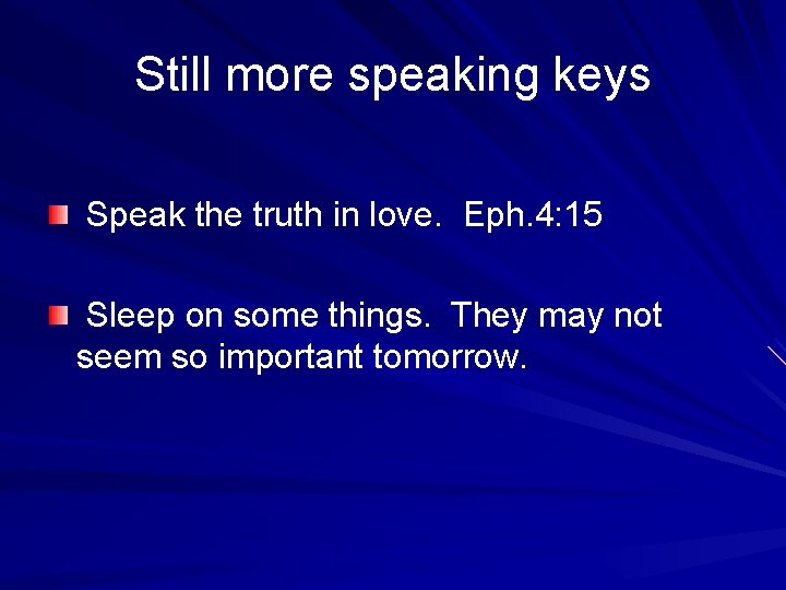 Still more speaking keys Speak the truth in love. Eph. 4: 15 Sleep on