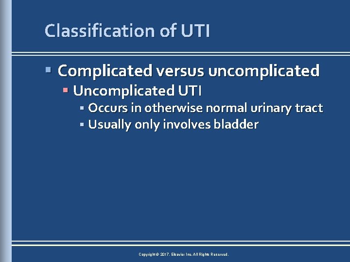 Classification of UTI § Complicated versus uncomplicated § Uncomplicated UTI § Occurs in otherwise