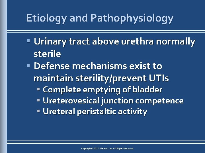 Etiology and Pathophysiology § Urinary tract above urethra normally sterile § Defense mechanisms exist