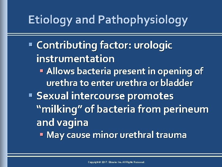 Etiology and Pathophysiology § Contributing factor: urologic instrumentation § Allows bacteria present in opening