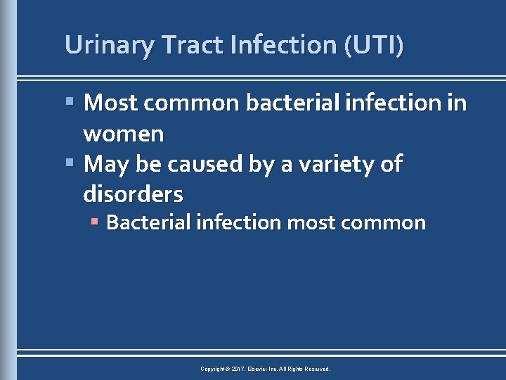 Urinary Tract Infection (UTI) § Most common bacterial infection in women § May be