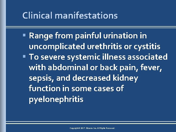 Clinical manifestations § Range from painful urination in uncomplicated urethritis or cystitis § To