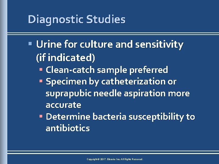 Diagnostic Studies § Urine for culture and sensitivity (if indicated) § Clean-catch sample preferred