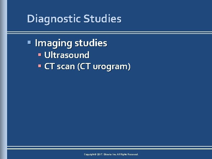 Diagnostic Studies § Imaging studies § Ultrasound § CT scan (CT urogram) Copyright ©