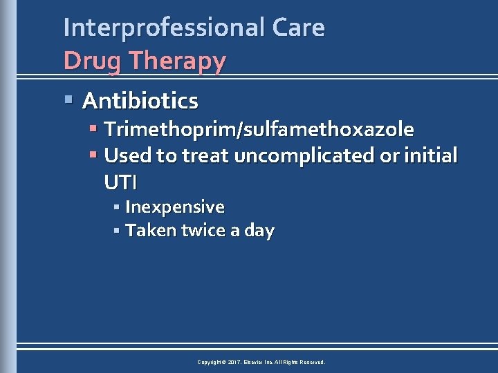 Interprofessional Care Drug Therapy § Antibiotics § Trimethoprim/sulfamethoxazole § Used to treat uncomplicated or