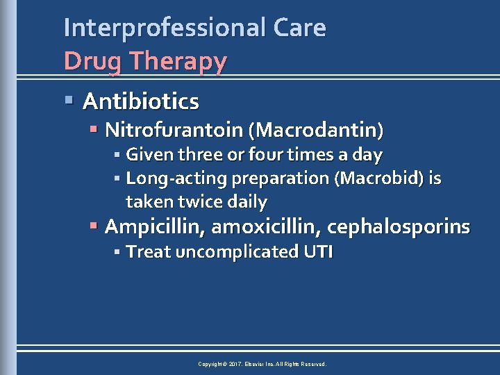 Interprofessional Care Drug Therapy § Antibiotics § Nitrofurantoin (Macrodantin) § Given three or four