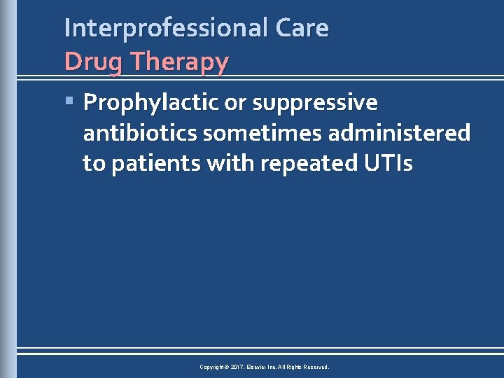 Interprofessional Care Drug Therapy § Prophylactic or suppressive antibiotics sometimes administered to patients with