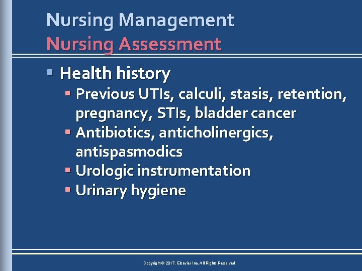 Nursing Management Nursing Assessment § Health history § Previous UTIs, calculi, stasis, retention, pregnancy,