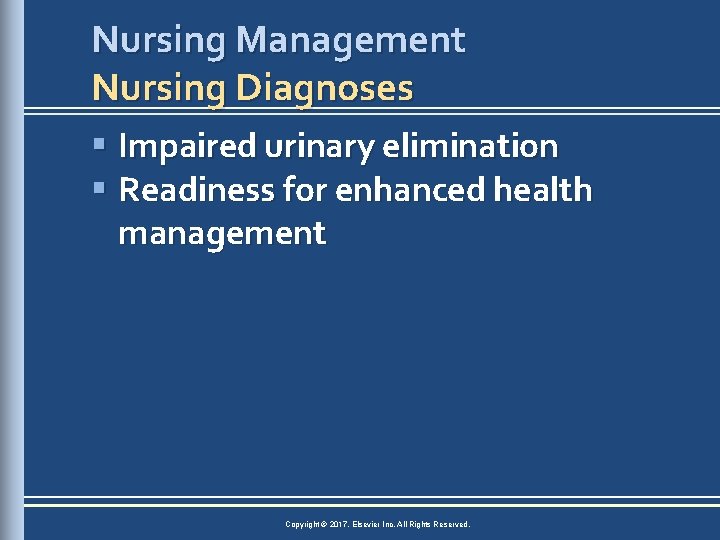 Nursing Management Nursing Diagnoses § Impaired urinary elimination § Readiness for enhanced health management