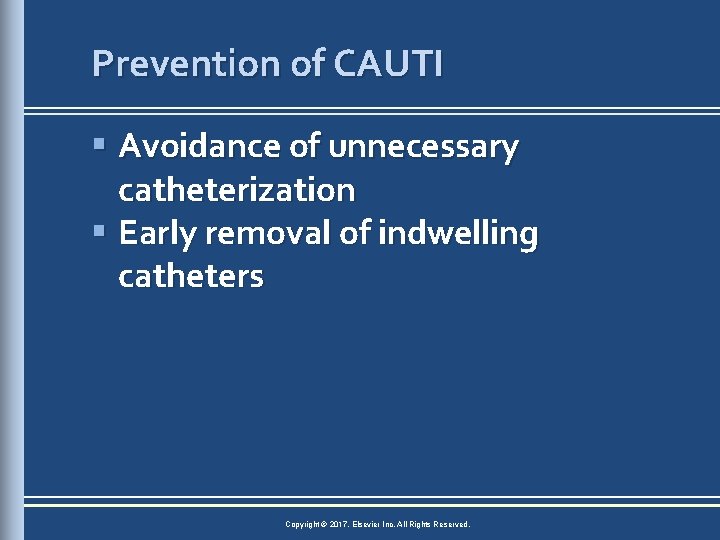 Prevention of CAUTI § Avoidance of unnecessary catheterization § Early removal of indwelling catheters