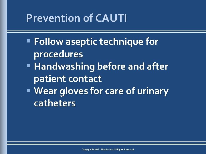 Prevention of CAUTI § Follow aseptic technique for procedures § Handwashing before and after