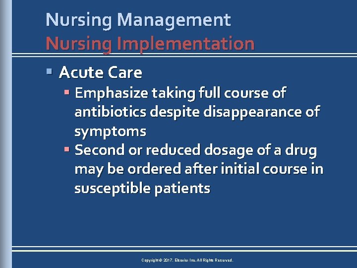Nursing Management Nursing Implementation § Acute Care § Emphasize taking full course of antibiotics