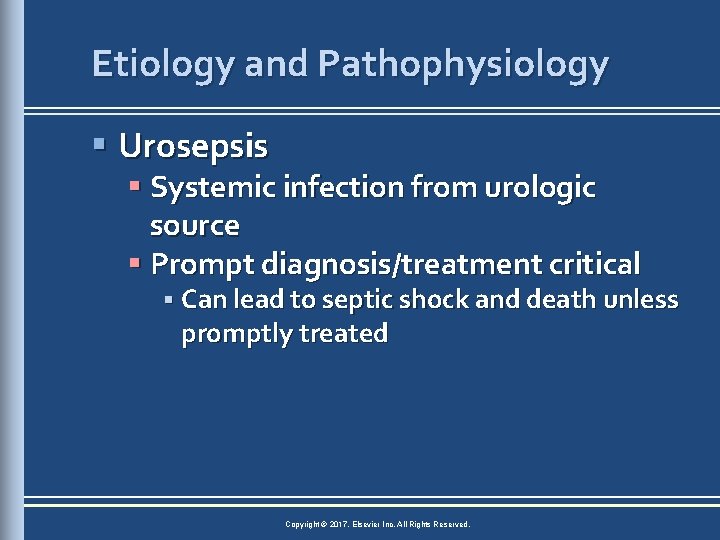 Etiology and Pathophysiology § Urosepsis § Systemic infection from urologic source § Prompt diagnosis/treatment