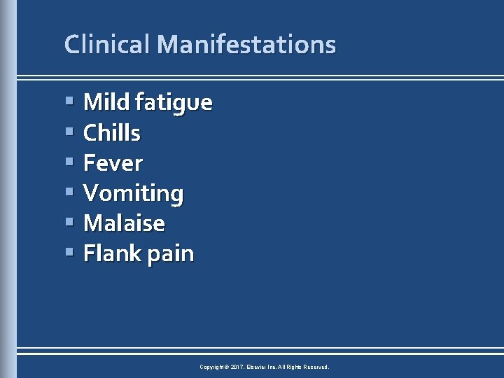 Clinical Manifestations § Mild fatigue § Chills § Fever § Vomiting § Malaise §