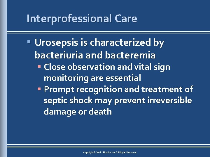 Interprofessional Care § Urosepsis is characterized by bacteriuria and bacteremia § Close observation and