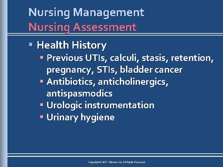 Nursing Management Nursing Assessment § Health History § Previous UTIs, calculi, stasis, retention, pregnancy,