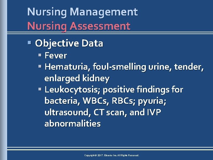 Nursing Management Nursing Assessment § Objective Data § Fever § Hematuria, foul-smelling urine, tender,