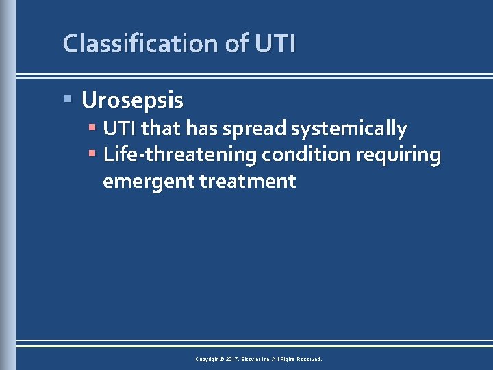 Classification of UTI § Urosepsis § UTI that has spread systemically § Life-threatening condition