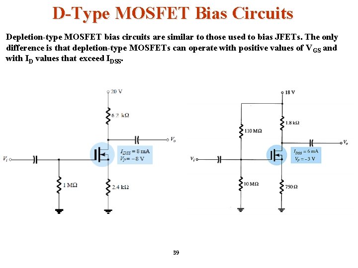 D-Type MOSFET Bias Circuits Depletion-type MOSFET bias circuits are similar to those used to