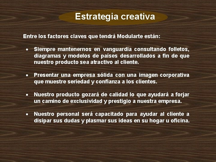 Estrategia creativa Entre los factores claves que tendrá Modularte están: Siempre mantenernos en vanguardia