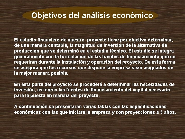 Objetivos del análisis económico El estudio financiero de nuestro proyecto tiene por objetivo determinar,