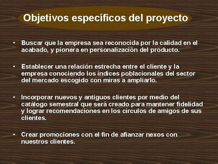 Objetivos específicos del proyecto • Buscar que la empresa sea reconocida por la calidad