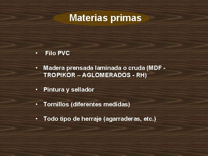 Materias primas • Filo PVC • Madera prensada laminada o cruda (MDF TROPIKOR –