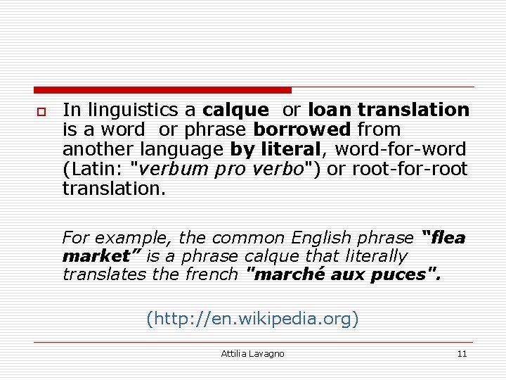 o In linguistics a calque or loan translation is a word or phrase borrowed