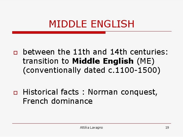 MIDDLE ENGLISH o o between the 11 th and 14 th centuries: transition to