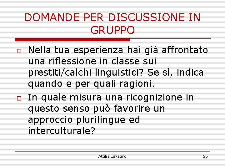 DOMANDE PER DISCUSSIONE IN GRUPPO o o Nella tua esperienza hai già affrontato una