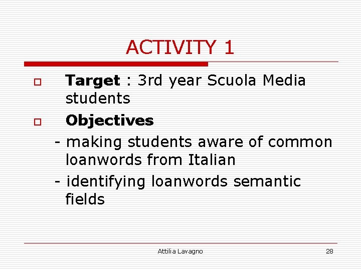 ACTIVITY 1 o o Target : 3 rd year Scuola Media students Objectives making