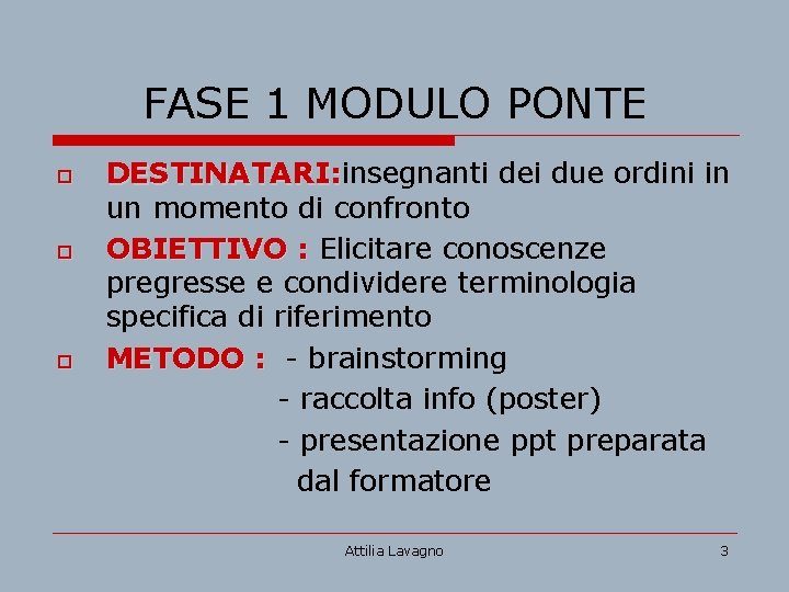 FASE 1 MODULO PONTE o o o DESTINATARI: insegnanti dei due ordini in DESTINATARI: