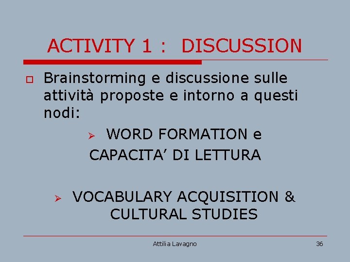 ACTIVITY 1 : DISCUSSION o Brainstorming e discussione sulle attività proposte e intorno a