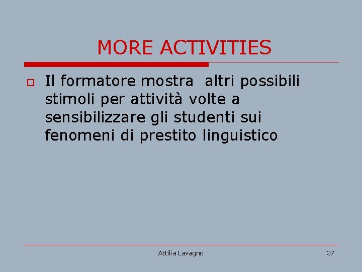 MORE ACTIVITIES o Il formatore mostra altri possibili stimoli per attività volte a sensibilizzare