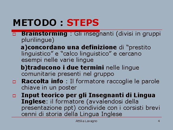 METODO : STEPS o o o Brainstorming : Gli insegnanti (divisi in gruppi plurilingue)