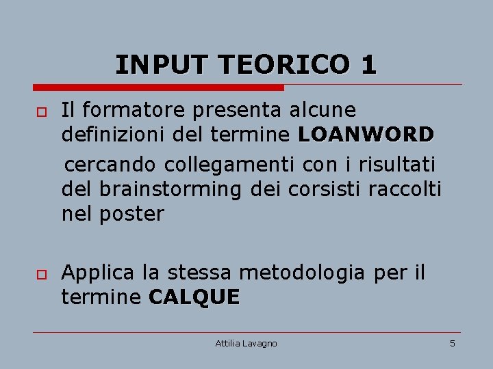 INPUT TEORICO 1 o o Il formatore presenta alcune definizioni del termine LOANWORD cercando