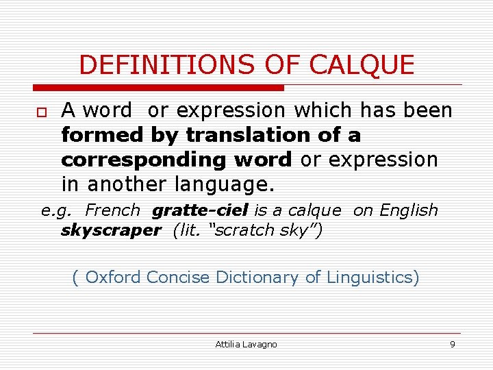 DEFINITIONS OF CALQUE o A word or expression which has been formed by translation
