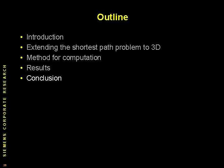 SIEMENS CORPORATE RESEARCH Outline 28 • • • Introduction Extending the shortest path problem SIEMENS CORPORATE RESEARCH Outline 28 • • • Introduction Extending the shortest path problem