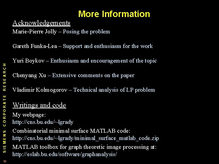 Acknowledgements More Information Marie-Pierre Jolly – Posing the problem SIEMENS CORPORATE RESEARCH Gareth Funka-Lea Acknowledgements More Information Marie-Pierre Jolly – Posing the problem SIEMENS CORPORATE RESEARCH Gareth Funka-Lea