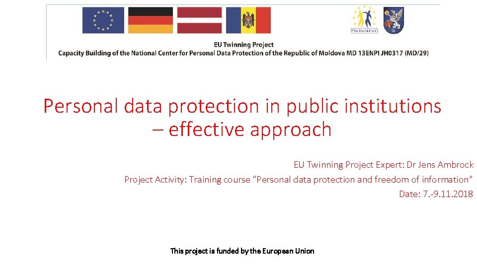 Personal data protection in public institutions – effective approach EU Twinning Project Expert: Dr