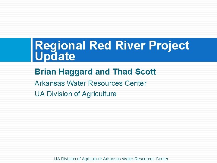 Regional Red River Project Update Brian Haggard and Thad Scott Arkansas Water Resources Center
