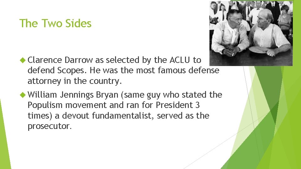 The Two Sides Clarence Darrow as selected by the ACLU to defend Scopes. He