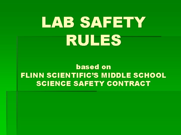 LAB SAFETY RULES based on FLINN SCIENTIFIC’S MIDDLE SCHOOL SCIENCE SAFETY CONTRACT 