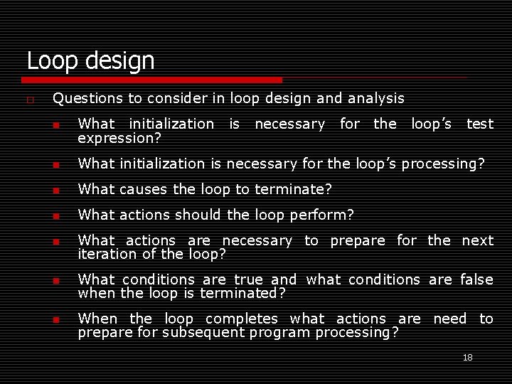 Loop design o Questions to consider in loop design and analysis n What initialization