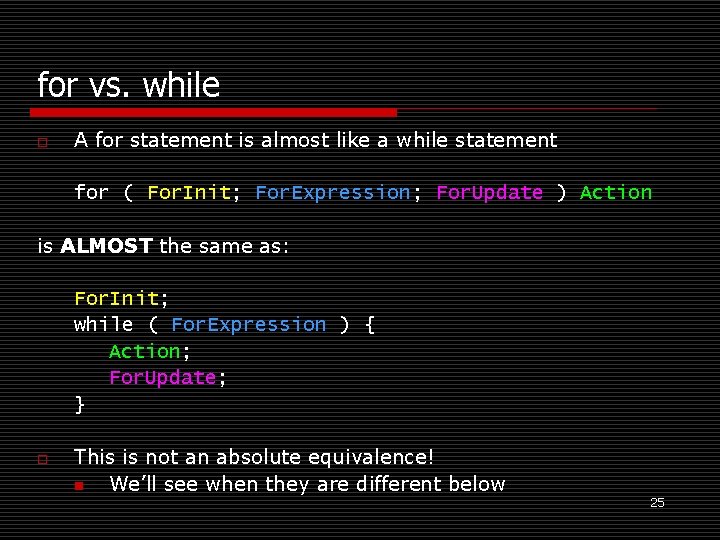 for vs. while o A for statement is almost like a while statement for