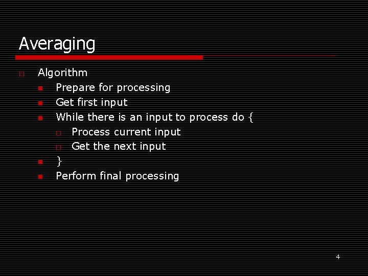 Averaging o Algorithm n Prepare for processing n Get first input n While there