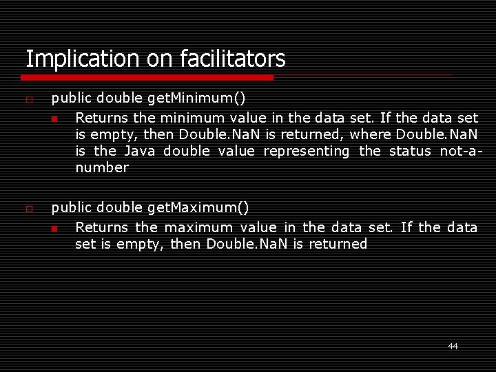 Implication on facilitators o o public double get. Minimum() n Returns the minimum value