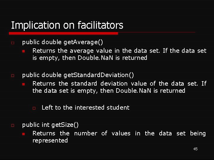 Implication on facilitators o o public double get. Average() n Returns the average value